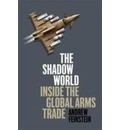 Shadow World Inside the Global Arms Trade