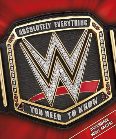 WWE Absolutely Everything You Need to Know