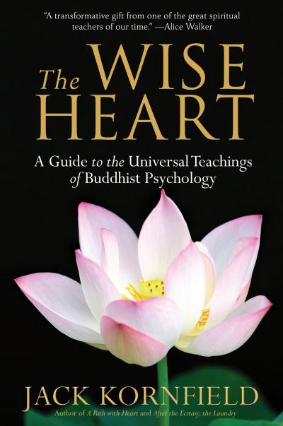 The Wise Heart A Guide to the Universal Teachings of Buddhist Psychology