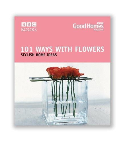 GOOD HOMES 101 Ways with Flowers