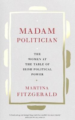 Madam Politician The women at the table of Irish political power