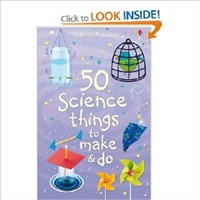 50 Science Things to Make and Do