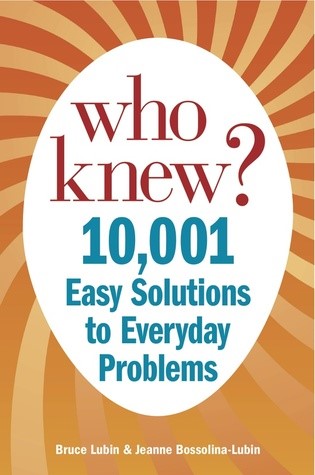 Who Knew? 10,001 Easy Solutions to Everyday Problems