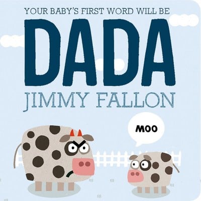 Your Baby's First Word Will be Dada