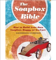 The Soapbox Bible How to Build Your Own Soapbox, Buggy, or Go-Cart