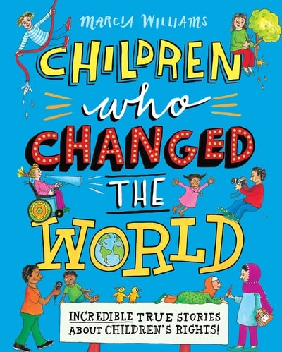 Children Who Changed the World Incredible True Stories About Children's Rights!