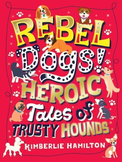 Rebel Dogs!Heroic Tales Of Trusty Hounds