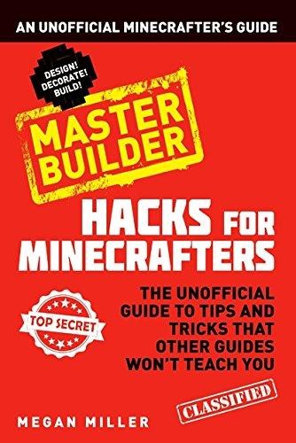 Hacks for Minecrafters Master Builder  An Unofficial Minecrafters Guide