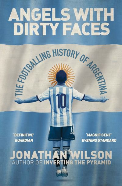 Angels With Dirty Faces  The Footballing History of Argentina