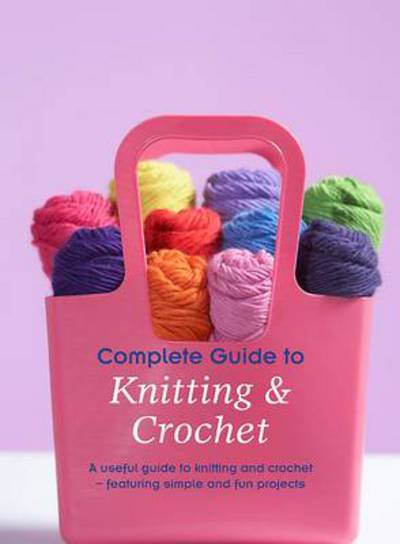 Complete Guide to Knitting and Crochet