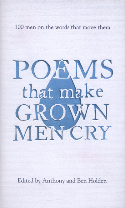 Poems That Make Grown Men Cry 100 Men on the Words That Move Them (Hardback)