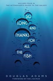 So Long and Thanks For all The Fish