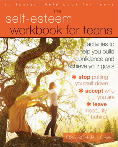 The Self-Esteem Workbook for Teens Build Confidence and Achieve your Goals