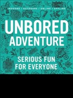 Unbored Adventure 70 Seriously Fun Activities for Kids and Their Families