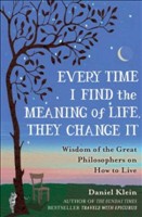 Every Time I Find the Meaning of Life, They Change It: Wisdom of the Great Philosophers on How to Live