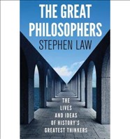 The Great Philosophers The Lives and Ideas of History's Greatest Thinkers