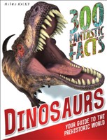 Dinosaurs 300 Fantastic Facts