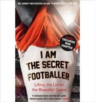 I Am The Secret Footballer Lifting the Lid on the Beautiful Game (Paperback)