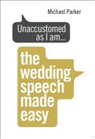 Unaccustomed as I am The Wedding Speech Made Easy