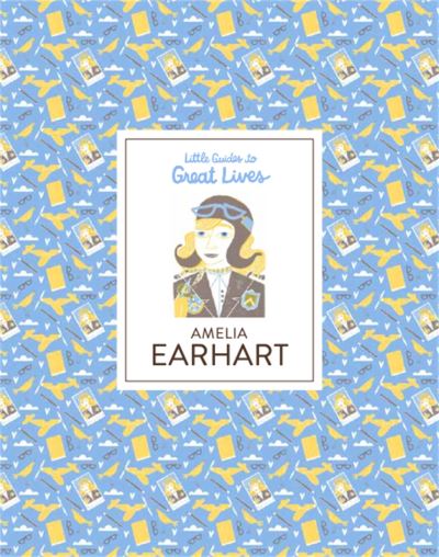 Amelia Earhart Little Guides to Great Li