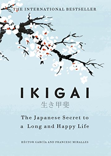 Ikigai: The Japanese Secret to a Long and Happy Life