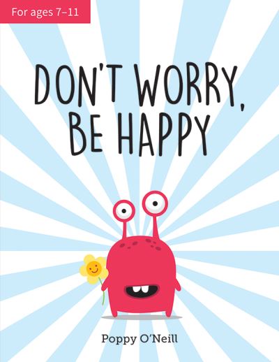 Don't Worry Be Happy A Childs Guide to Overcoming Anxiety