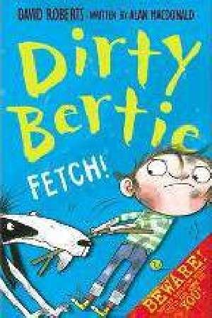 Dirty Bertie Fetch!