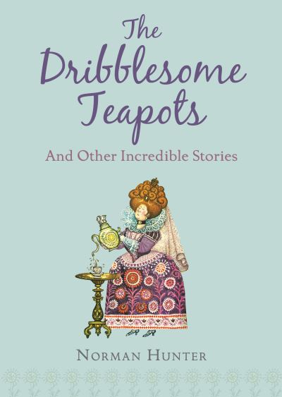 The Dribblesome Teapots and Other Incredible Stories