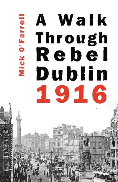 A WALK THROUGH REBEL DUBLIN 1916