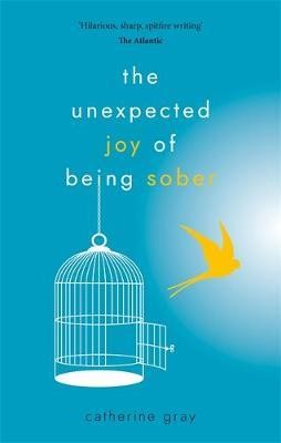 The Unexpected Joy of Being Sober