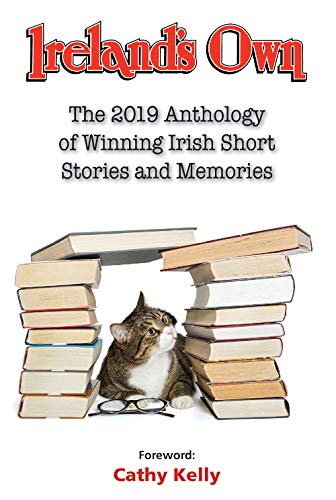 Ireland's Own The 2019 Anthology of Winning Irish Short Stories and Memories