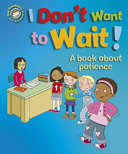 Our Emotions and Behaviour I Don't Want to Wait! A book about patience