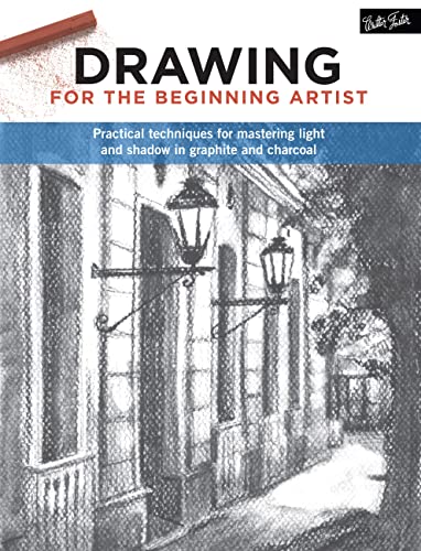 Drawing for the Beginning Artist  Practical techniques for mastering light and shadow in graphite and charcoal