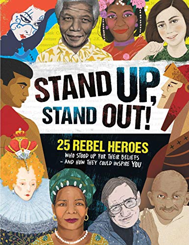 Stand Up, Stand Out!  25 rebel heroes who stood up for what they believe