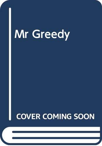Here Comes Mr. Greedy