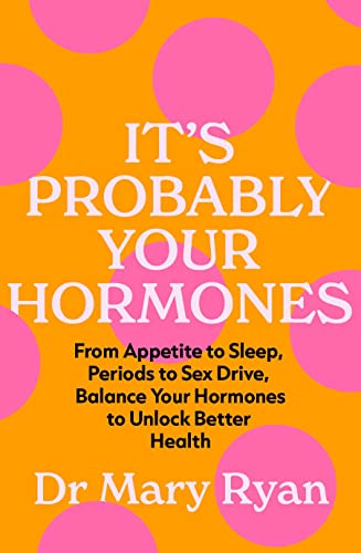 It's Probably Your Hormones