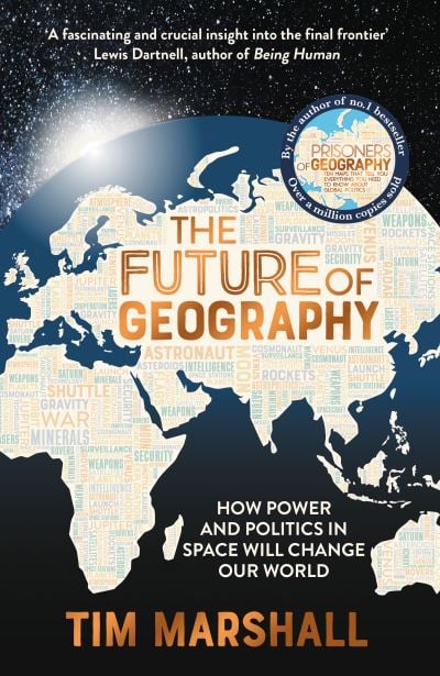 The Future of Geography: How Power and Politics in Space Will Change Our World