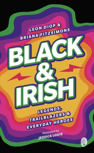 Black & Irish : Legends, Trailblazers & Everyday Heroes