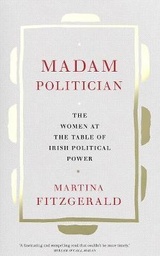 [9780717181438] Madam Politician The women at the table of Irish political power