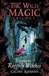 [9781406366020] Begone the Raggedy Witches (The Wild Magic Trilogy, Book 1)