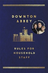 [9781472220547] Downton Abbey (Rules for Household Staff)