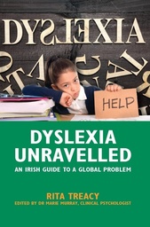 [9781786050250] Dyslexia Unravelled An Irish Guide to a Global Problem