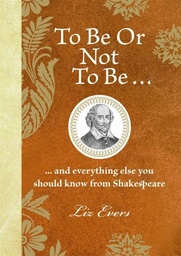 [9781843174622] To be or Not to be And Everything Else You Should Know from Shakespeare (Hardback)