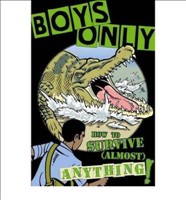 [9781907151989] Boys Only How to Survive Almost Anything