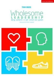 [9781911382706] Wholesome Leadership Being authentic in self, school and system