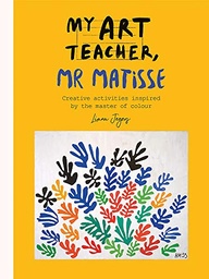 [9781781575482] My Art Teacher, Mr Matisse  Fun, creative activities inspired by the master of colour