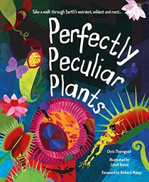 [9781786032850] Perfectly Peculiar Plants  Take a Walk through Earth's Weirdest, Wildest and Most...