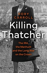 [9780008476663] Killing Thatcher: The Ira, the Manhunt and the Long War on the Crown